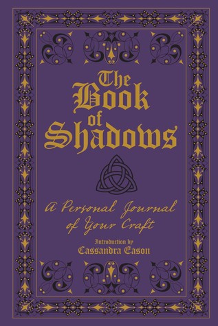 Read The Book of Shadows: A Personal Journal of Your Craft - Cassandra Eason | PDF