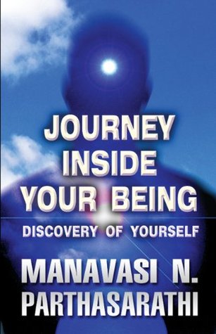 Read The Journey Inside Your Being: Discovery of Yourself - Manavasi N. Parthasarathi | PDF