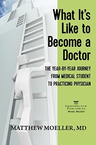 Read What It's Like to Become a Doctor: The Year-by-Year Journey from Medical Student to Practicing Physician - Matthew Moeller file in ePub