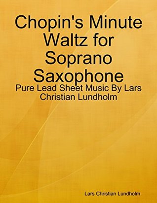 Read Chopin's Minute Waltz for Soprano Saxophone - Pure Lead Sheet Music By Lars Christian Lundholm - Lars Christian Lundholm | PDF