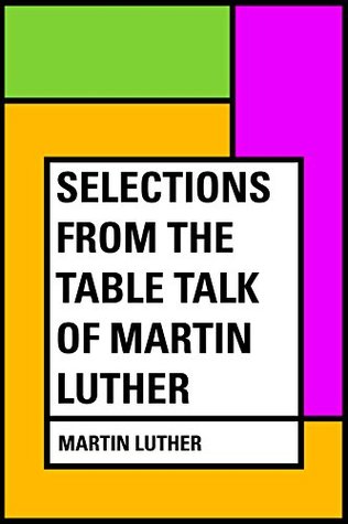 Read Selections from the Table Talk of Martin Luther - Martin Luther | ePub