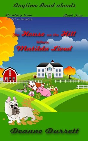 Download The House on the Hill Where Matilda Lived (Anytime Read-alouds Book 2) - Deanne Durrett | PDF