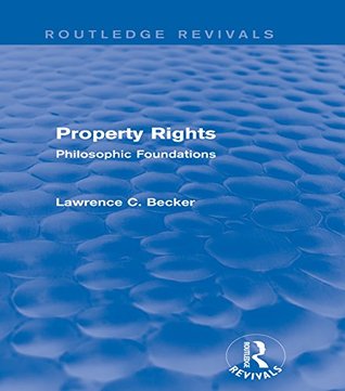 Read Property Rights (Routledge Revivals): Philosophic Foundations - Lawrence C. Becker | ePub