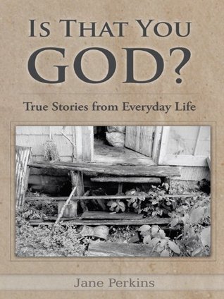 Read Is That You, God?: True Stories from Everyday Life - Jane Perkins | PDF