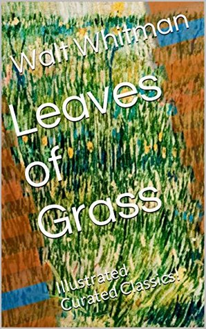 Read Leaves of Grass: Illustrated Curated Classics! - Walt Whitman | ePub