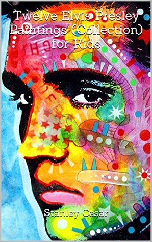 Read Twelve Elvis Presley Paintings (Collection) for Kids - Stanley Cesar | PDF