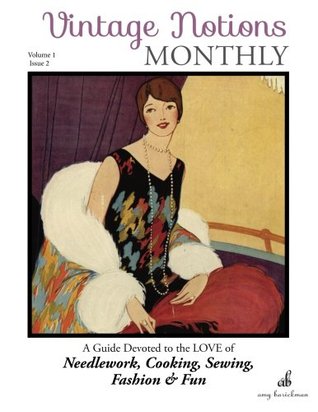 Read online Vintage Notions Monthly - Issue 2: A Guide Devoted to the Love of Needlework, Cooking, Sewing, Fasion & Fun - Amy Barickman | ePub