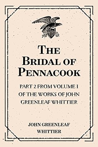 Read online The Bridal of Pennacook : Part 2 From Volume I of The Works of John Greenleaf Whittier - John Greenleaf Whittier | ePub