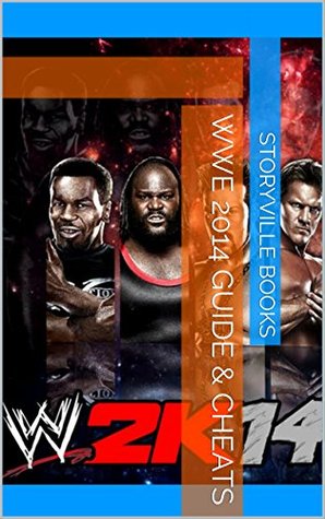 Download The NEW Complete Guide to: WWE 2014 Game Cheats AND Guide with Tips & Tricks, Strategy, Walkthrough, Secrets, Download the game, Codes, Gameplay and MORE! - Storyville Books file in ePub