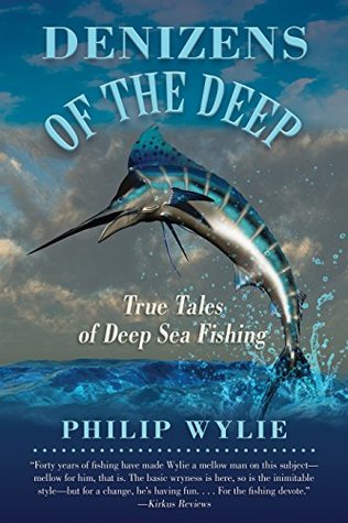 Read online Denizens of the Deep: True Tales of Deep Sea Fishing - Philip Wylie file in PDF