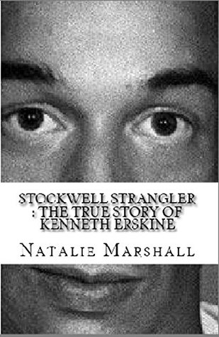 Read online Stockwell Strangler : The True Story of Kenneth Erskine - Natalie Marshall file in PDF