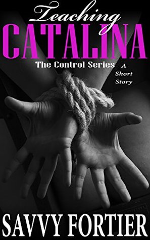 Read Teaching Catalina: A Short Story (The Control Series Book 3) - Savvy Fortier file in ePub