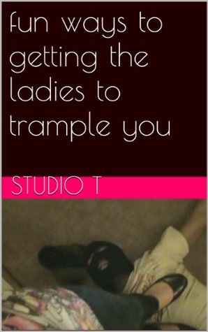 Read fun ways to getting the ladies to trample you - Studio t file in PDF