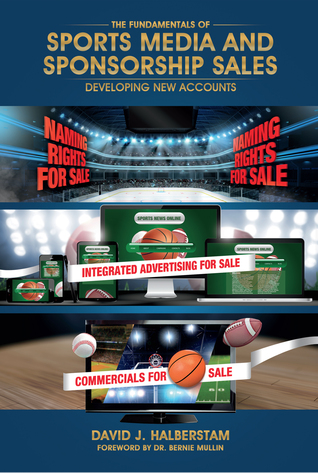 Read online The Fundamentals of Sports Media and Sponsorship Sales: Developing New Accounts - David J. Halberstam | PDF