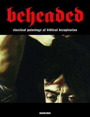 Read Beheaded: Classical Paintings of Biblical Decapitation - Gianfranco Sodoma file in ePub