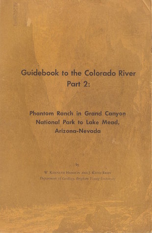 Read Guidebook to the Colorado River, Part 2: Phantom Ranch in Grand Canyon National Park to Lake Mead, Arizona-Nevada - W. Kenneth Hamblin file in PDF
