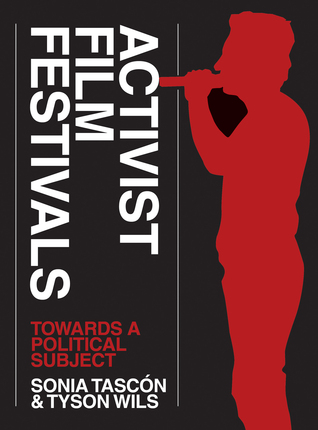 Read online Activist Film Festivals: Towards a Political Subject - Sonia Magdalena Tascon file in PDF