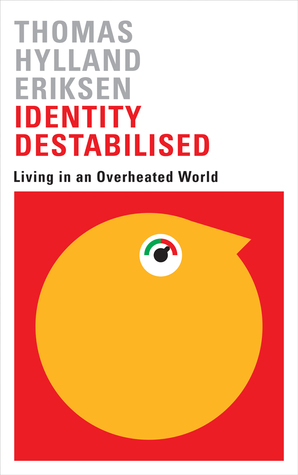 Read Identity Destabilised: Living in an Overheated World - Thomas Hylland Eriksen file in ePub