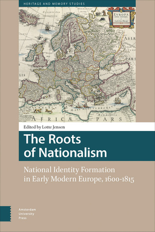 Read The Roots of Nationalism: National Identity Formation in Early Modern Europe, 1600-1815 - Lotte Jensen file in ePub