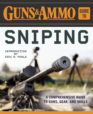 Download Guns & Ammo Guide to Sniping: A Comprehensive Guide to Shooting, Accessorizing, and Maintaining the Most Popular Firearm in the World - Guns & Ammo | PDF