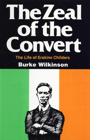 Download The Zeal of the Convert: The Life of Erskine Childers - Burke Wilkinson file in PDF