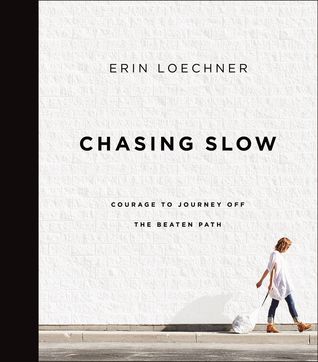 Download Chasing Slow: Courage to Journey Off the Beaten Path - Erin Loechner | ePub