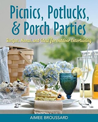 Download Picnics, Potlucks, & Porch Parties: Recipes & Ideas for Outdoor Entertaining - Aimee Broussard file in ePub