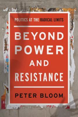 Read Beyond Power and Resistance: Politics at the Radical Limits - Peter Bloom | ePub