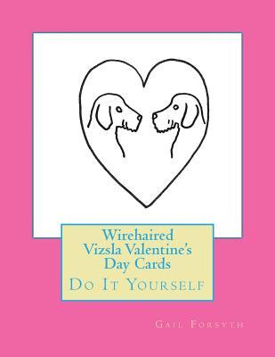 Read online Wirehaired Vizsla Valentine's Day Cards: Do It Yourself - Gail Forsyth file in ePub