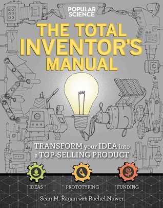 Download The Inventors Manual: How to Transform Your Back-of-the-Envelope Idea into a Gleaming Finished Product - Sean Michael Ragan | PDF