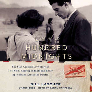 Read online Eve of a Hundred Midnights: The Star-Crossed Love Story of Two WWII Correspondents and Their Epic Escape Across the Pacific - Bill Lascher | PDF