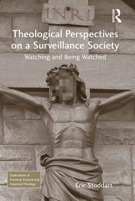 Read Theological Perspectives on a Surveillance Society: Watching and Being Watched - Eric Stoddart | PDF