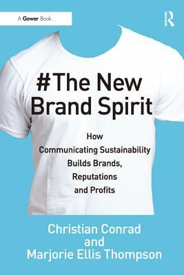 Read The New Brand Spirit: How Communicating Sustainability Builds Brands, Reputations and Profits - Christian A. Conrad | ePub