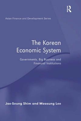 Read online The Korean Economic System: Governments, Big Business and Financial Institutions - Jae-Seung Shim | PDF