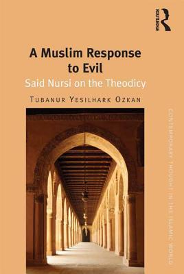 Read online A Muslim Response to Evil: Said Nursi on the Theodicy - Tubanur Yesilhark Ozkan | ePub