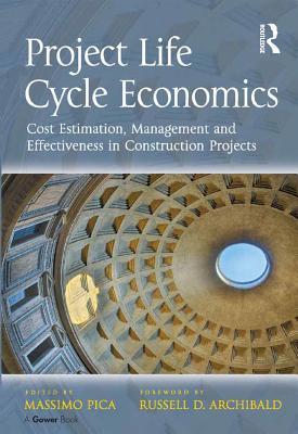 Read online Project Life Cycle Economics: Cost Estimation, Management and Effectiveness in Construction Projects - Massimo Pica file in PDF