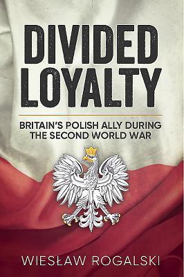 Read online Divided Loyalty: Britain's Polish Ally During World War II - Wies Aw Rogalski | ePub
