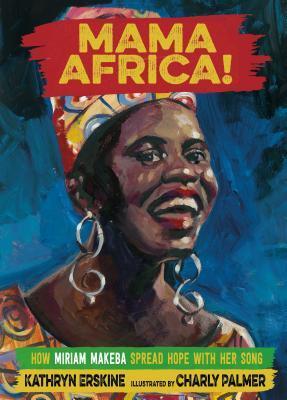 Read online Mama Africa!: How Miriam Makeba Spread Hope with Her Song - Kathryn Erskine file in ePub