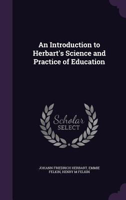 Download An Introduction to Herbart's Science and Practice of Education - Johann Friedrich Herbart | ePub