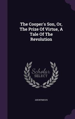 Download The Cooper's Son, Or, the Prize of Virtue, a Tale of the Revolution - Anonymous file in PDF