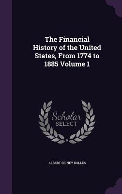 Download The Financial History of the United States, from 1774 to 1885 Volume 1 - Albert Sidney Bolles | ePub