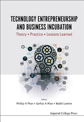 Read online Technology Entrepreneurship and Business Incubation: Theory, Practice, Lessons Learned - Phillip H Phan file in ePub