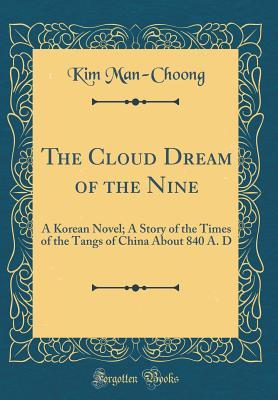 Read online The Cloud Dream of the Nine: A Korean Novel; A Story of the Times of the Tangs of China about 840 A. D (Classic Reprint) - Kim Man-Choong | PDF