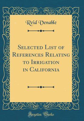 Read online Selected List of References Relating to Irrigation in California (Classic Reprint) - Reid Venable file in PDF