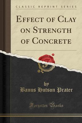 Download Effect of Clay on Strength of Concrete (Classic Reprint) - Banus Hutson Prater | ePub