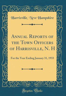 Read online Annual Reports of the Town Officers of Harrisville, N. H: For the Year Ending January 31, 1933 (Classic Reprint) - Harrisville New Hampshire file in ePub
