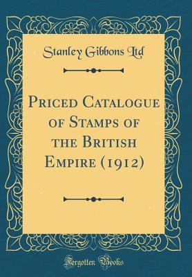 Read online Priced Catalogue of Stamps of the British Empire (1912) (Classic Reprint) - Stanley Gibbons Ltd file in PDF