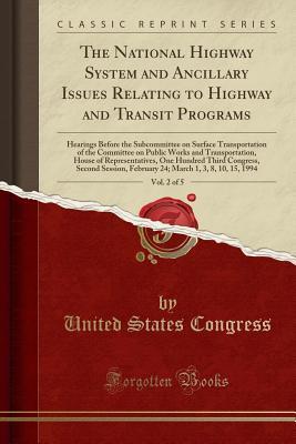 Read The National Highway System and Ancillary Issues Relating to Highway and Transit Programs, Vol. 2 of 5: Hearings Before the Subcommittee on Surface Transportation of the Committee on Public Works and Transportation, House of Representatives, One Hundred T - U.S. Congress file in PDF