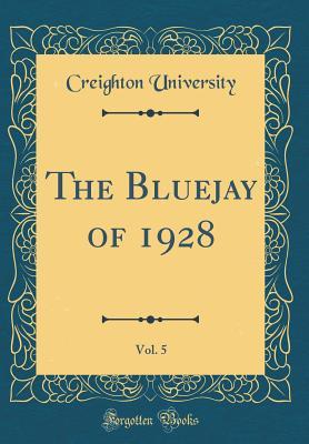 Read The Bluejay of 1928, Vol. 5 (Classic Reprint) - Creighton University | ePub