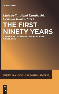 Read online The First Ninety Years: A Sumerian Celebration in Honor of Miguel Civil - Lluis Feliu file in ePub